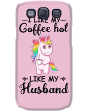 Load image into Gallery viewer, I Like My Coffee Hot Like My Husband Unicorn Gift For Men Phone case
