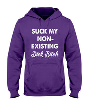 Load image into Gallery viewer, Suck My Non Existing Dick Bitch Gift For Women Hoodie
