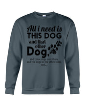 Load image into Gallery viewer, All I Need Is This Dog And That Other Dog Gift For Dog Lovers Sweatshirt
