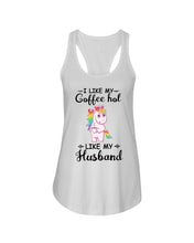 Load image into Gallery viewer, I Like My Coffee Hot Like My Husband Unicorn Gift For Men Ladies Flowy Tank
