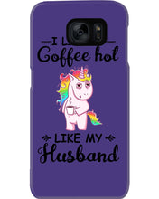 Load image into Gallery viewer, I Like My Coffee Hot Like My Husband Unicorn Gift For Men Phone case
