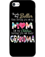 Load image into Gallery viewer, The Only Thing Better Than Having You As Mom Special Custom Design Phone case
