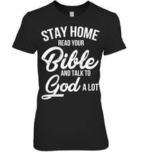 Load image into Gallery viewer, Stay Home Read Your Bible Talks To God A Lot Ladies Tee
