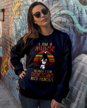 Load image into Gallery viewer, I Am A Nurse Because Even Doctors Need Heros Gift For Nurse Sweatshirt
