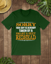 Load image into Gallery viewer, Sorry This Guy Is Already Taken By A Smart And Sexy Redhead Gift For Men Guys Tee
