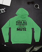 Load image into Gallery viewer, I Didn't Mean To Push All Your Buttons I Was Just Looking For Mute Hoodie
