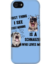 Load image into Gallery viewer, I See Every Morning Is A Schnauzer Who Loves Me Phone case
