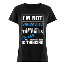 Load image into Gallery viewer, I'm Not Sarcastic I Just Have The Balls To Say Ladies Tee
