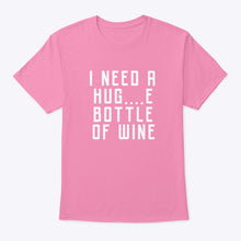 Load image into Gallery viewer, I Need A Hug And Bottle Of Wine Special Custom Design Guys Tee

