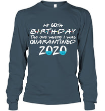 Load image into Gallery viewer, My 60th Birthday The One Where I Was Quarantined 2020 Trending Unisex Long Sleeve
