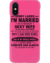 Load image into Gallery viewer, Sorry Ladies I’m Married To A Freakin’ Sexy Wife Who Was Born In September Phone case
