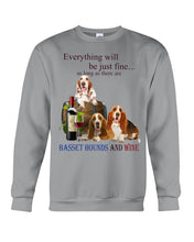 Load image into Gallery viewer, Everything Will Be Just Fine As Long As There Are Basset Hound And Wine Gift For Dog Lovers Sweatshirt
