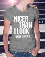 Load image into Gallery viewer, Nicer Than I Look Ignore The RBF  Special Custom Design Ladies Tee
