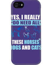 Load image into Gallery viewer, I Do Need All These Horses Dogs And Cats Phone case
