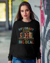 Load image into Gallery viewer, Librarian My Library Is Kind Of Big Deal Trending For Book Lovers Sweatshirt
