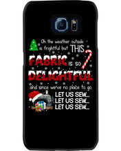Load image into Gallery viewer, Weather Outside Frightful Sewing Let Us Sew Phone case
