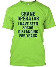 Load image into Gallery viewer, Crane Operator  I Have Been Social Distancing For Years Guys Tee
