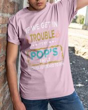 Load image into Gallery viewer, If We Get In Trouble It's My Pop's Fault Special Custom Design Guys Tee
