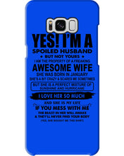 Load image into Gallery viewer, I'm A Spoiled Husband But Not Yours - Awesome Wife Who Was Born In January Phone case
