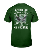 Load image into Gallery viewer, Gift For Wife I Asked God To Make Me A Better Woman Guys Tee
