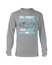 Load image into Gallery viewer, I Do Need All These Horses Dogs And Cats Unisex Long Sleeve
