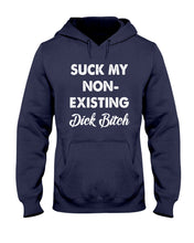 Load image into Gallery viewer, Suck My Non Existing Dick Bitch Gift For Women Hoodie
