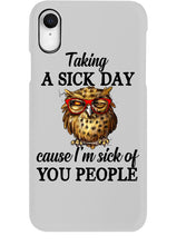 Load image into Gallery viewer, Taking A Sick Day Cause I'm Sick Of You People Owl Phone case
