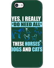 Load image into Gallery viewer, I Do Need All These Horses Dogs And Cats Phone case
