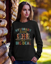 Load image into Gallery viewer, Librarian My Library Is Kind Of Big Deal Trending For Book Lovers Sweatshirt

