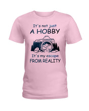 Load image into Gallery viewer, It's Not Just A Hobby It's My Escape From Reality Gift For Travel Lovers Ladies Tee
