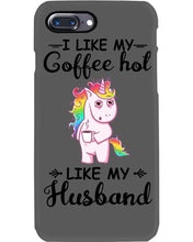 Load image into Gallery viewer, I Like My Coffee Hot Like My Husband Unicorn Gift For Men Phone case
