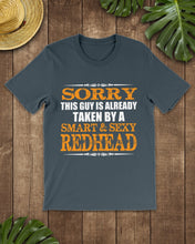 Load image into Gallery viewer, Sorry This Guy Is Already Taken By A Smart And Sexy Redhead Gift For Men Guys Tee
