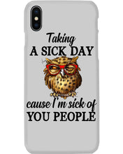 Load image into Gallery viewer, Taking A Sick Day Cause I'm Sick Of You People Owl Phone case

