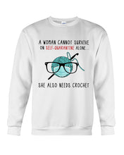Load image into Gallery viewer, A Woman Can't Survive On Self-quarantine Alone ALso Needs Her Crochet Sweatshirt
