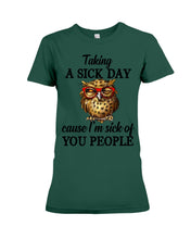 Load image into Gallery viewer, Taking A Sick Day Cause I'm Sick Of You People Owl Ladies Tee
