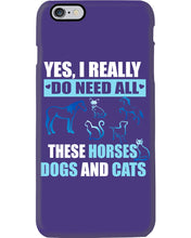 Load image into Gallery viewer, I Do Need All These Horses Dogs And Cats Phone case

