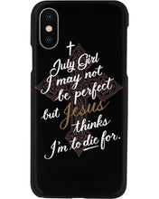 Load image into Gallery viewer, July Girl I May Not Be Perfect But Jesus Thinks I'm To Die For Phone case
