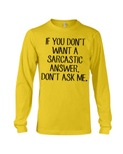 Load image into Gallery viewer, If You Don't Want A Sarcastic Answer Gift For Woman Unisex Long Sleeve
