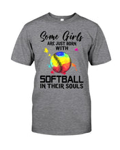 Load image into Gallery viewer, Some Girl Are Just With Softball In Their Souls Gift For Softball Lovers Guys Tee
