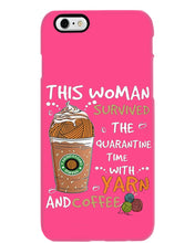 Load image into Gallery viewer, The Quarantine Time With Yarn And Coffee Gift For Women Phone case

