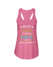 Load image into Gallery viewer, If We Get In Trouble It's My Pop's Fault Special Custom Design Ladies Flowy Tank
