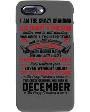 Load image into Gallery viewer, I’m The Crazy Grandma Who Was Born In December Has Fought A Thousand Custom Phone case
