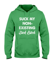 Load image into Gallery viewer, Suck My Non Existing Dick Bitch Gift For Women Hoodie
