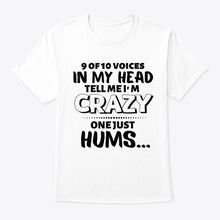 Load image into Gallery viewer, 9 Of 10 Voices In My Head Tell Me I'm Crazy One Just Hums Guys Tee
