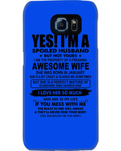 Load image into Gallery viewer, I'm A Spoiled Husband But Not Yours - Awesome Wife Who Was Born In January Phone case
