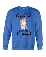 Load image into Gallery viewer, I Like My Coffee Hot Like My Husband Unicorn Gift For Men Sweatshirt
