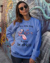 Load image into Gallery viewer, Every Little Thing Is Gonna Be Alright Gift For Flamingo Lovers Sweatshirt
