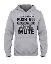 Load image into Gallery viewer, I Didn't Mean To Push All Your Buttons I Was Just Looking For Mute Hoodie
