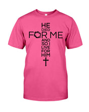 Load image into Gallery viewer, He Died For Me And So I Live For Him Special Custom Design Guys Tee
