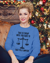 Load image into Gallery viewer, Talk Is Cheap Until You Have To Talk To A Lawyer Trending Sweatshirt
